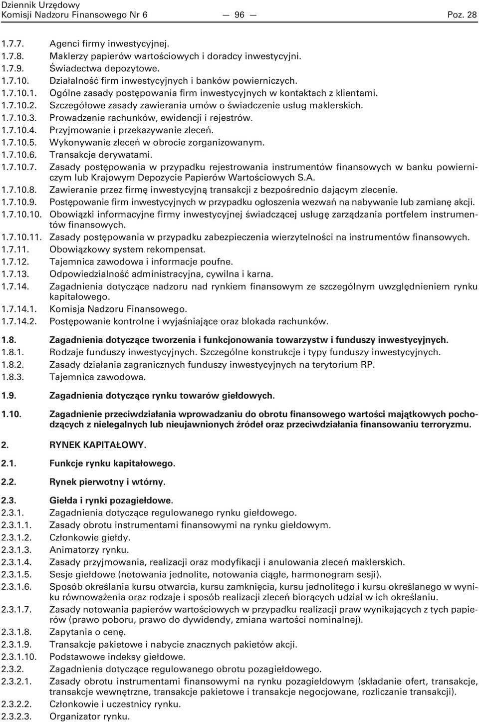 Szczegółowe zasady zawierania umów o świadczenie usług maklerskich. 1.7.10.3. Prowadzenie rachunków, ewidencji i rejestrów. 1.7.10.4. Przyjmowanie i przekazywanie zleceń. 1.7.10.5.