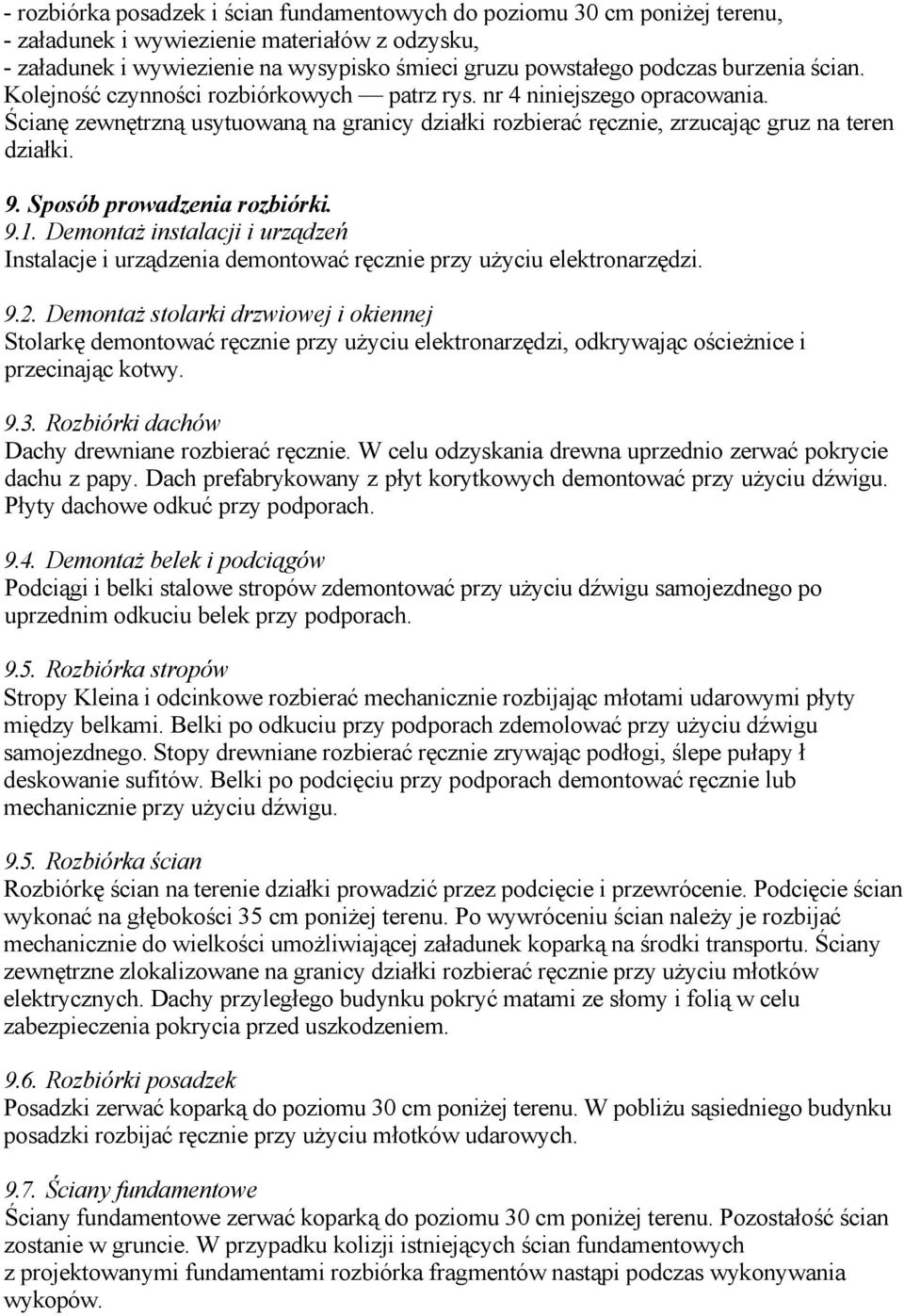 Sposób prowadzenia rozbiórki. 9.1. Demontaż instalacji i urządzeń Instalacje i urządzenia demontować ręcznie przy użyciu elektronarzędzi. 9.2.