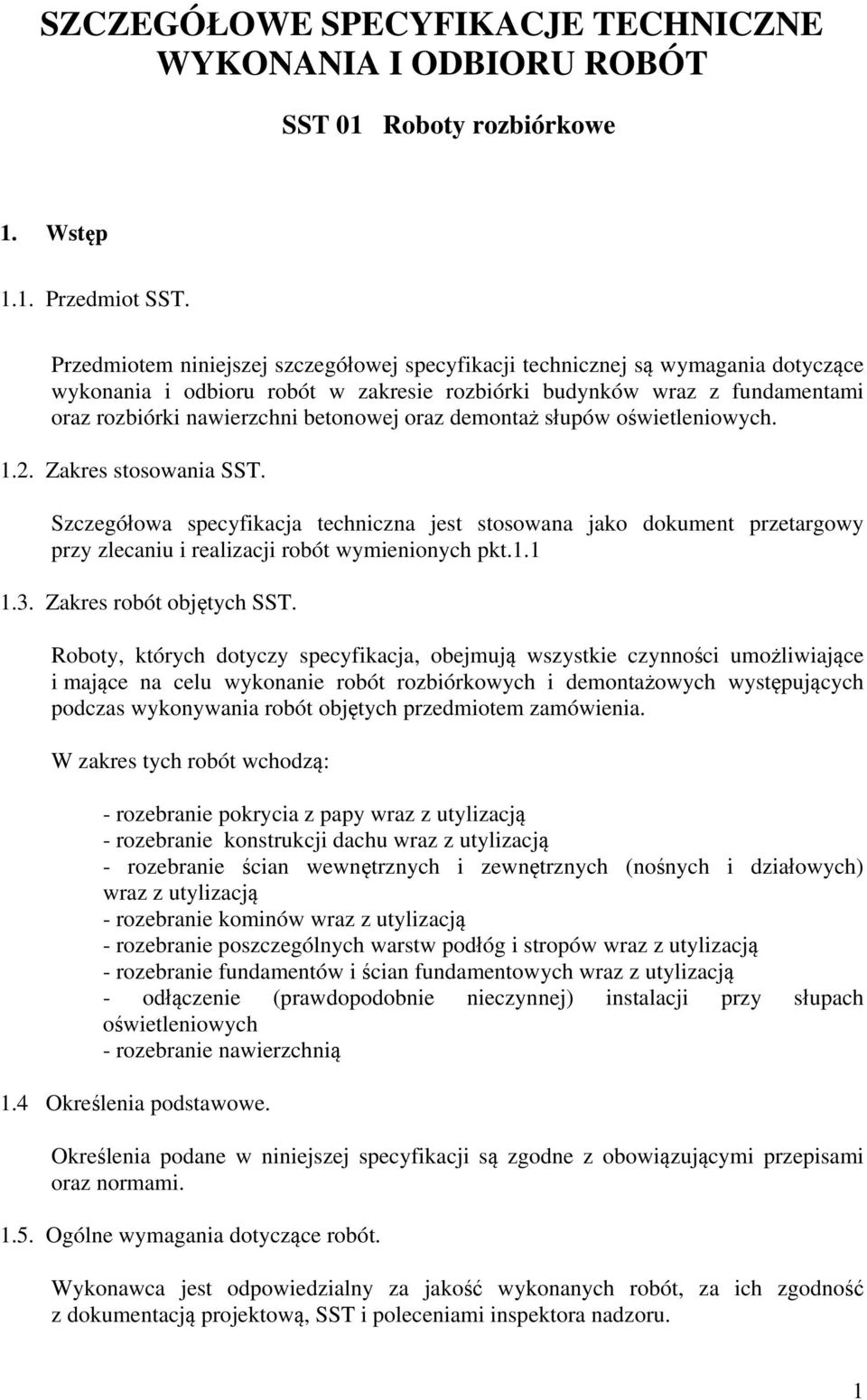 oraz demontaż słupów oświetleniowych. 1.2. Zakres stosowania SST. Szczegółowa specyfikacja techniczna jest stosowana jako dokument przetargowy przy zlecaniu i realizacji robót wymienionych pkt.1.1 1.