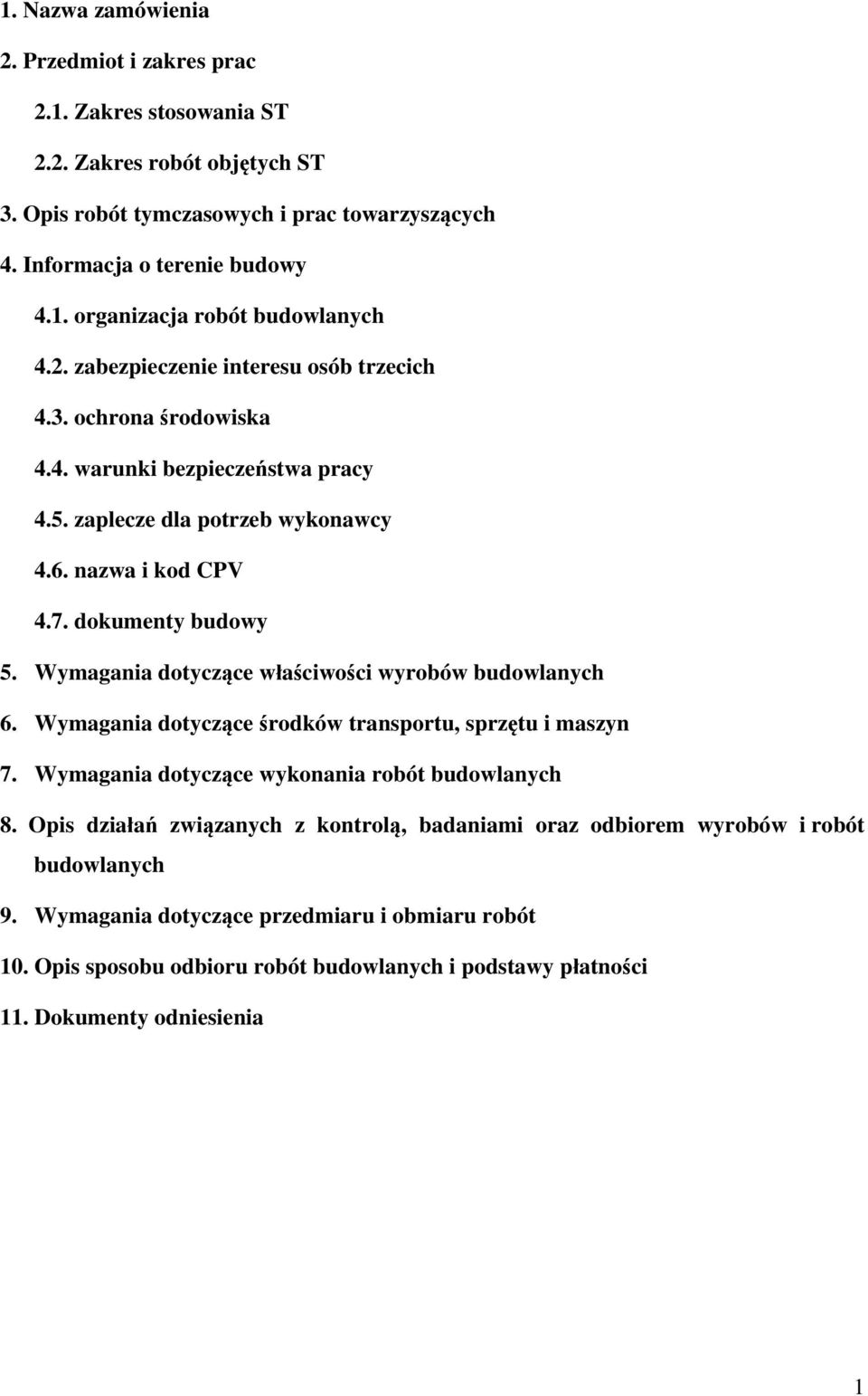 Wymagania dotyczące właściwości wyrobów budowlanych 6. Wymagania dotyczące środków transportu, sprzętu i maszyn 7. Wymagania dotyczące wykonania robót budowlanych 8.