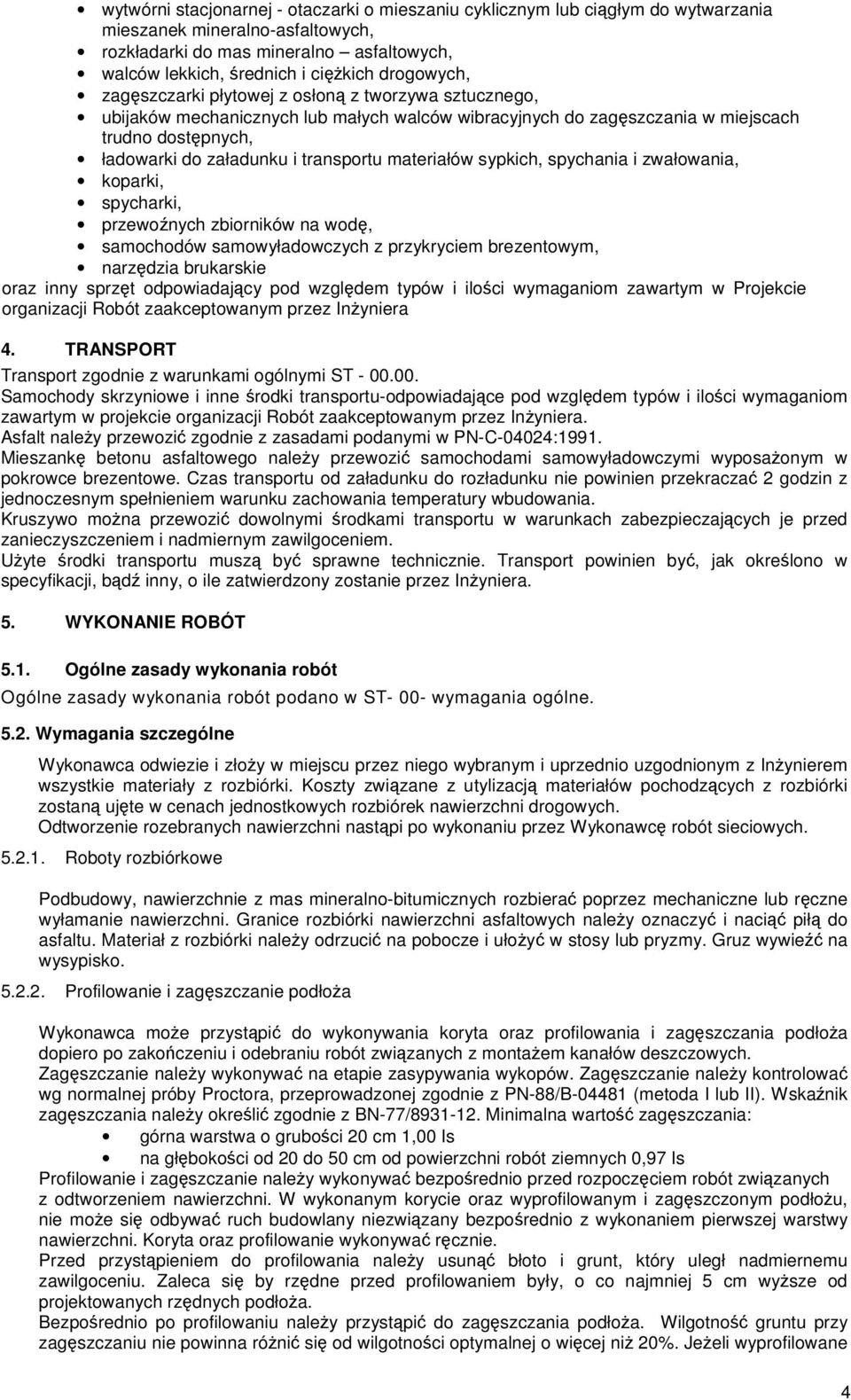 transportu materiałów sypkich, spychania i zwałowania, koparki, spycharki, przewoźnych zbiorników na wodę, samochodów samowyładowczych z przykryciem brezentowym, narzędzia brukarskie oraz inny sprzęt