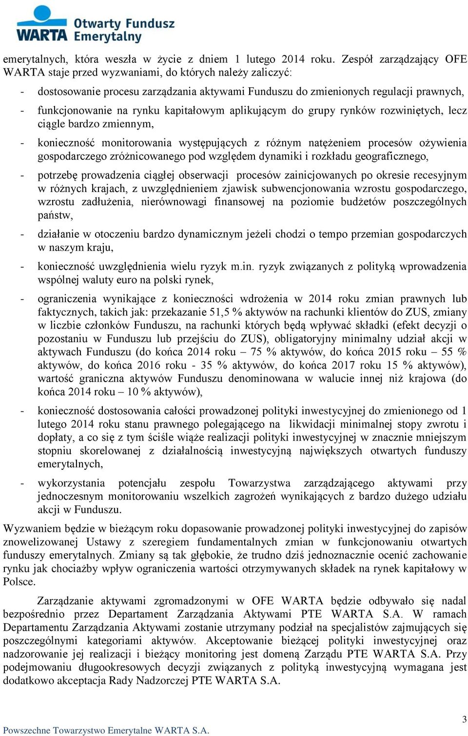 kapitałowym aplikującym do grupy rynków rozwiniętych, lecz ciągle bardzo zmiennym, - konieczność monitorowania występujących z różnym natężeniem procesów ożywienia gospodarczego zróżnicowanego pod