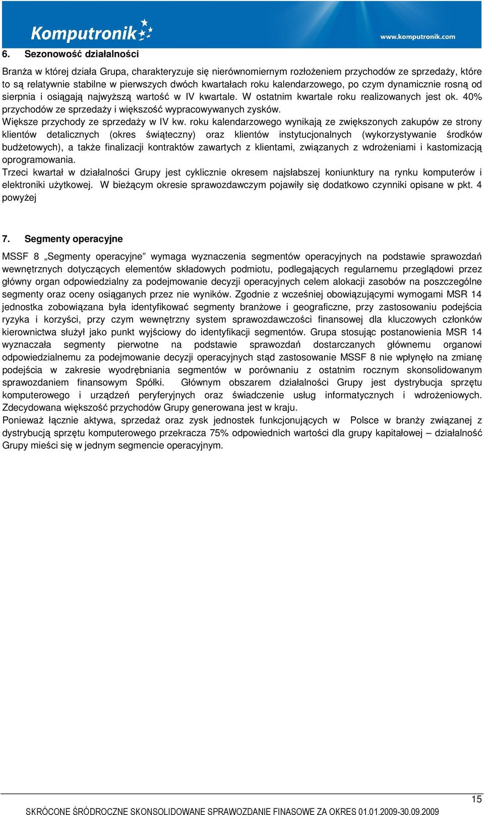 40% przychodów ze sprzedaży i większość wypracowywanych zysków. Większe przychody ze sprzedaży w IV kw.