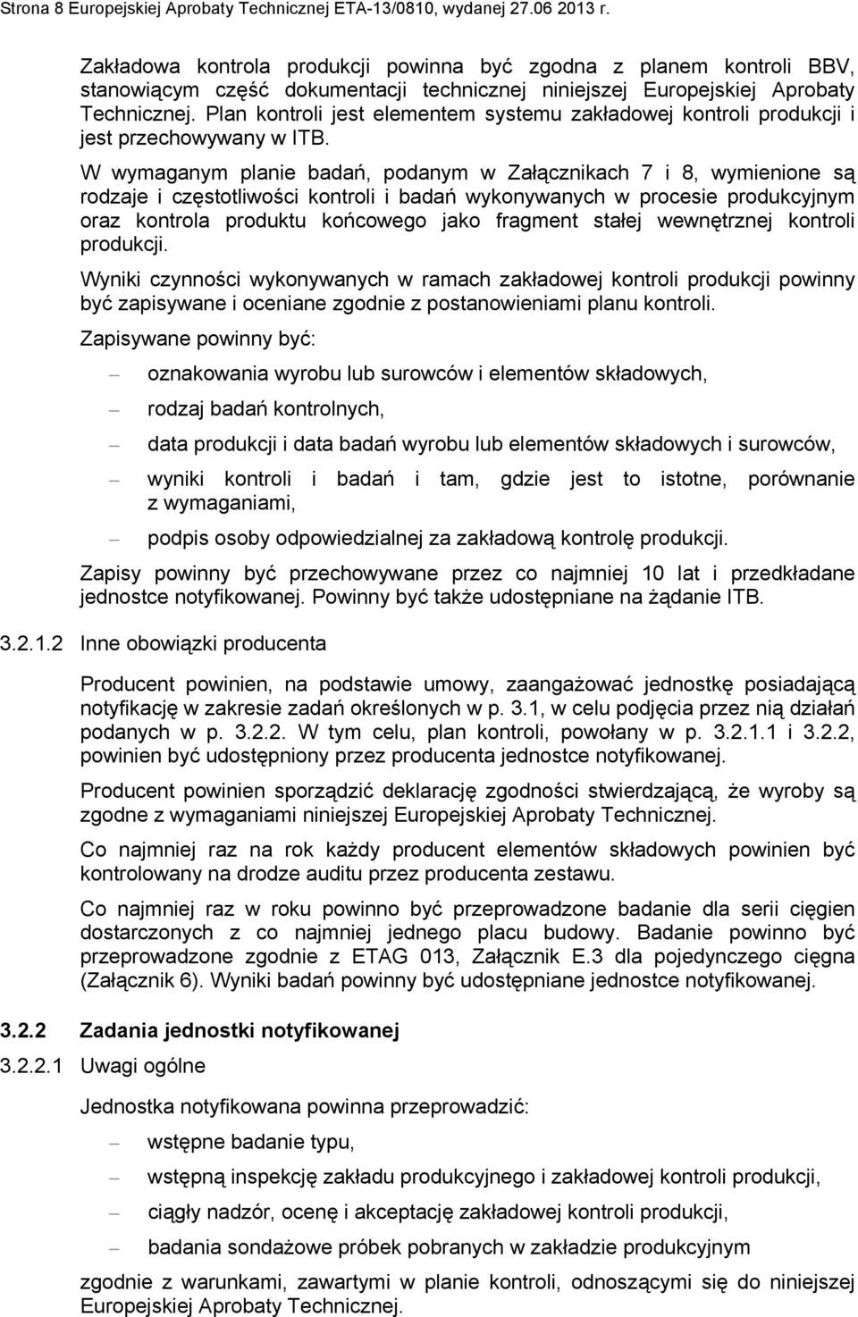 Plan kontroli jest elementem systemu zakładowej kontroli produkcji i jest przechowywany w ITB.