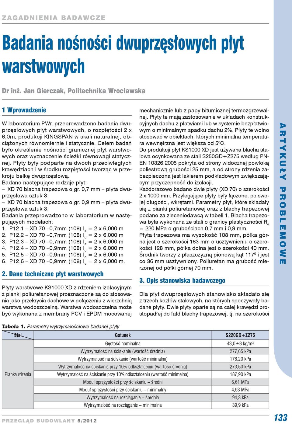 Celem badań było określenie nośności granicznej płyt warstwowych oraz wyznaczenie ścieżki równowagi statycznej.