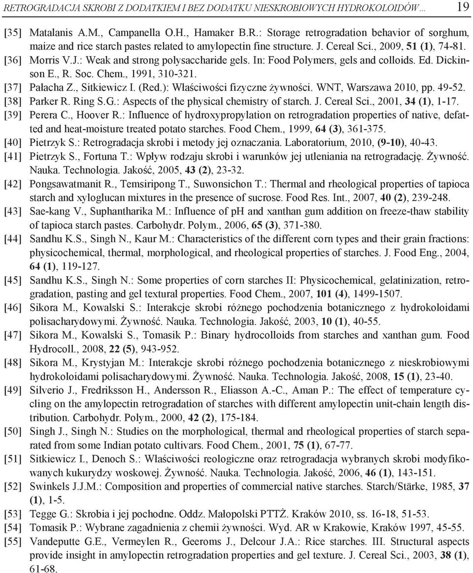 , Sitkiewicz I. (Red.): Właściwości fizyczne żywności. WNT, Warszawa 2010, pp. 49-52. [38] Parker R. Ring S.G.: Aspects of the physical chemistry of starch. J. Cereal Sci., 2001, 34 (1), 1-17.