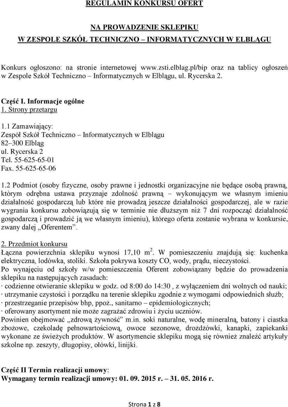 1 Zamawiający: Zespół Szkół Techniczno Informatycznych w Elblągu 82 300 Elbląg ul. Rycerska 2 Tel. 55-625-65-01 Fax. 55-625-65-06 1.