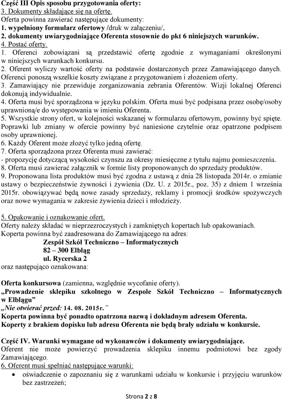 Oferenci zobowiązani są przedstawić ofertę zgodnie z wymaganiami określonymi w niniejszych warunkach konkursu. 2. Oferent wyliczy wartość oferty na podstawie dostarczonych przez Zamawiającego danych.