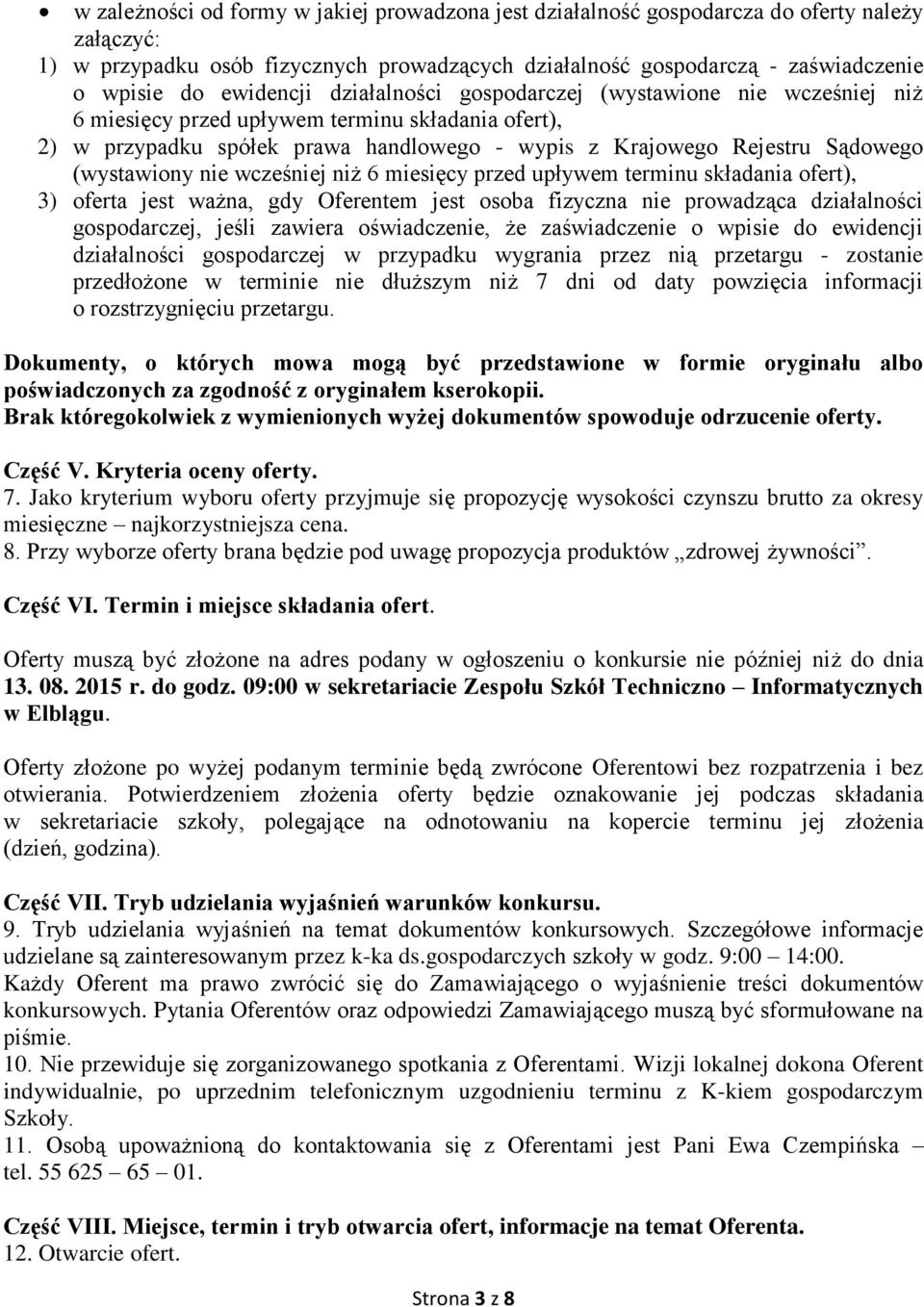 (wystawiony nie wcześniej niż 6 miesięcy przed upływem terminu składania ofert), 3) oferta jest ważna, gdy Oferentem jest osoba fizyczna nie prowadząca działalności gospodarczej, jeśli zawiera