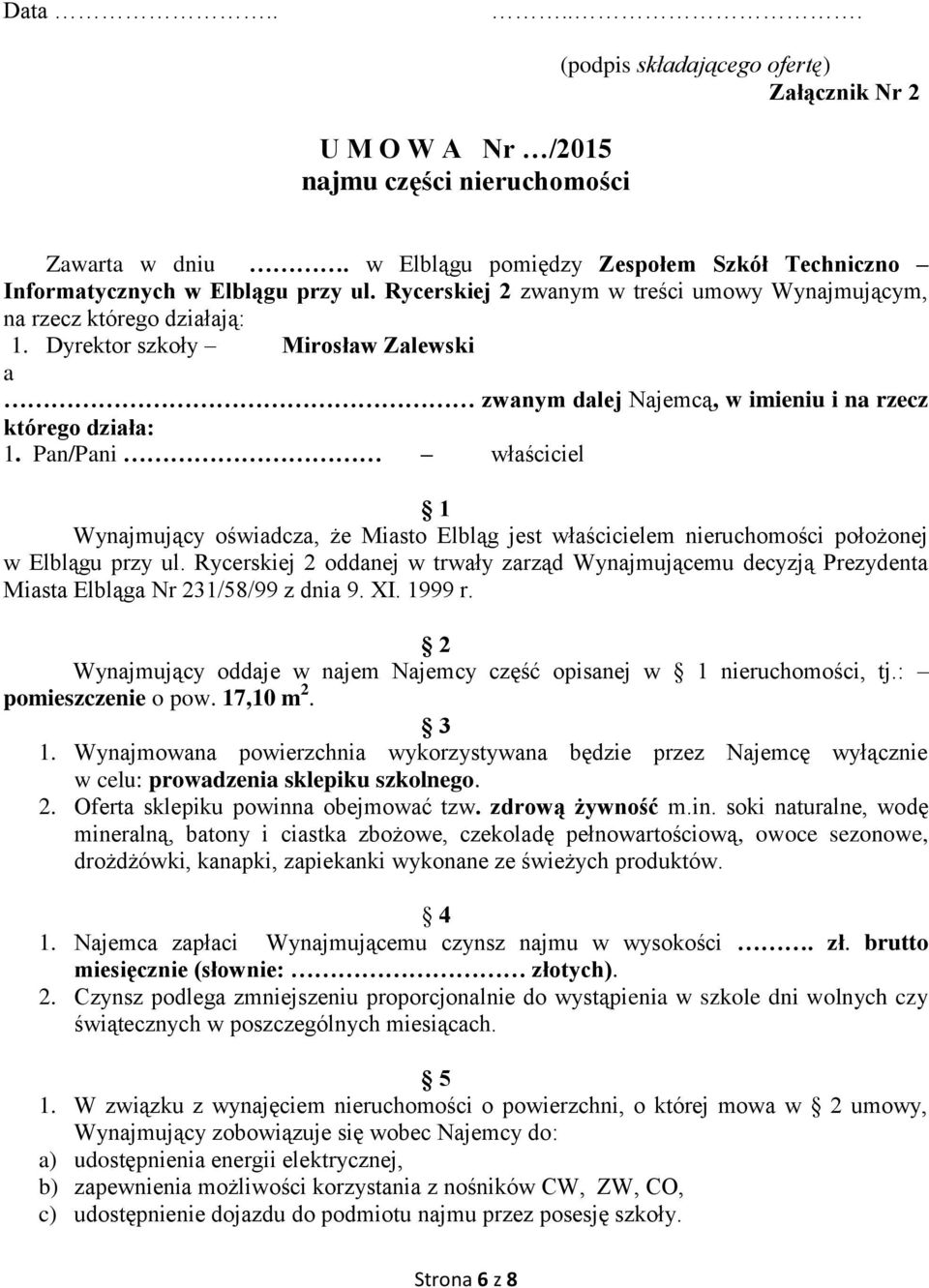 Pan/Pani właściciel 1 Wynajmujący oświadcza, że Miasto Elbląg jest właścicielem nieruchomości położonej w Elblągu przy ul.