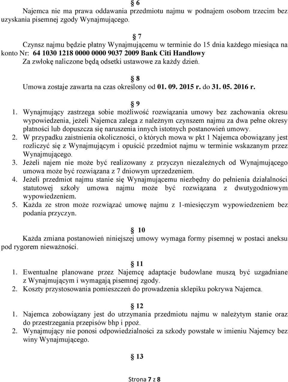 dzień. 8 Umowa zostaje zawarta na czas określony od 01. 09. 2015 r. do 31. 05. 2016 r. 9 1.