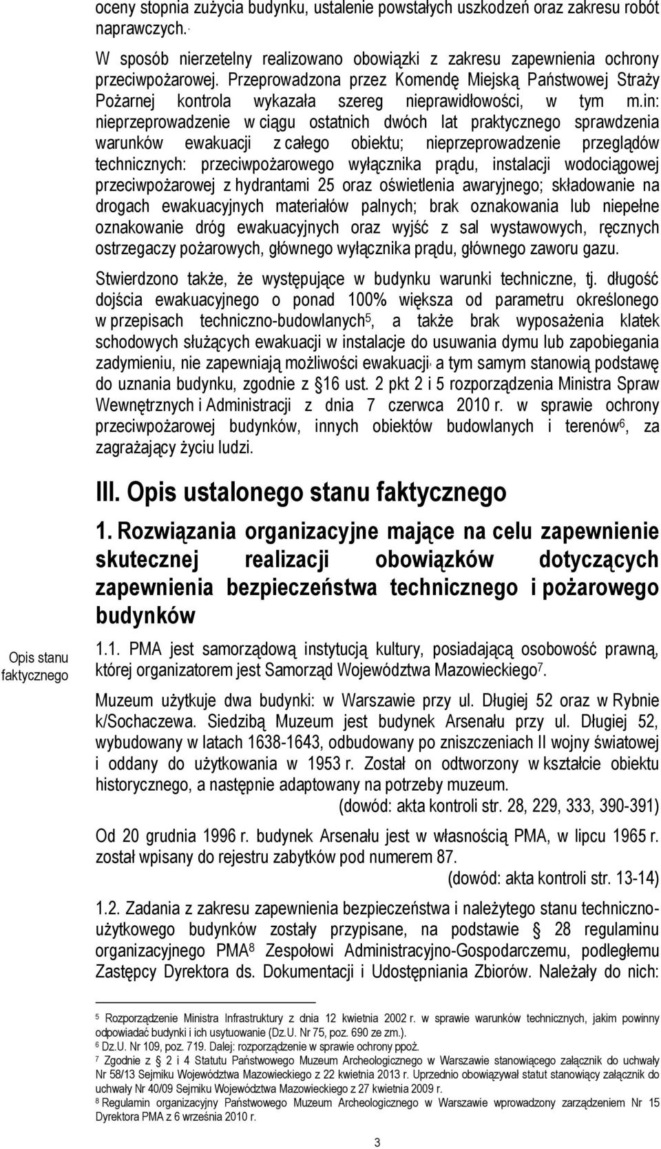 in: nieprzeprowadzenie w ciągu ostatnich dwóch lat praktycznego sprawdzenia warunków ewakuacji z całego obiektu; nieprzeprowadzenie przeglądów technicznych: przeciwpożarowego wyłącznika prądu,