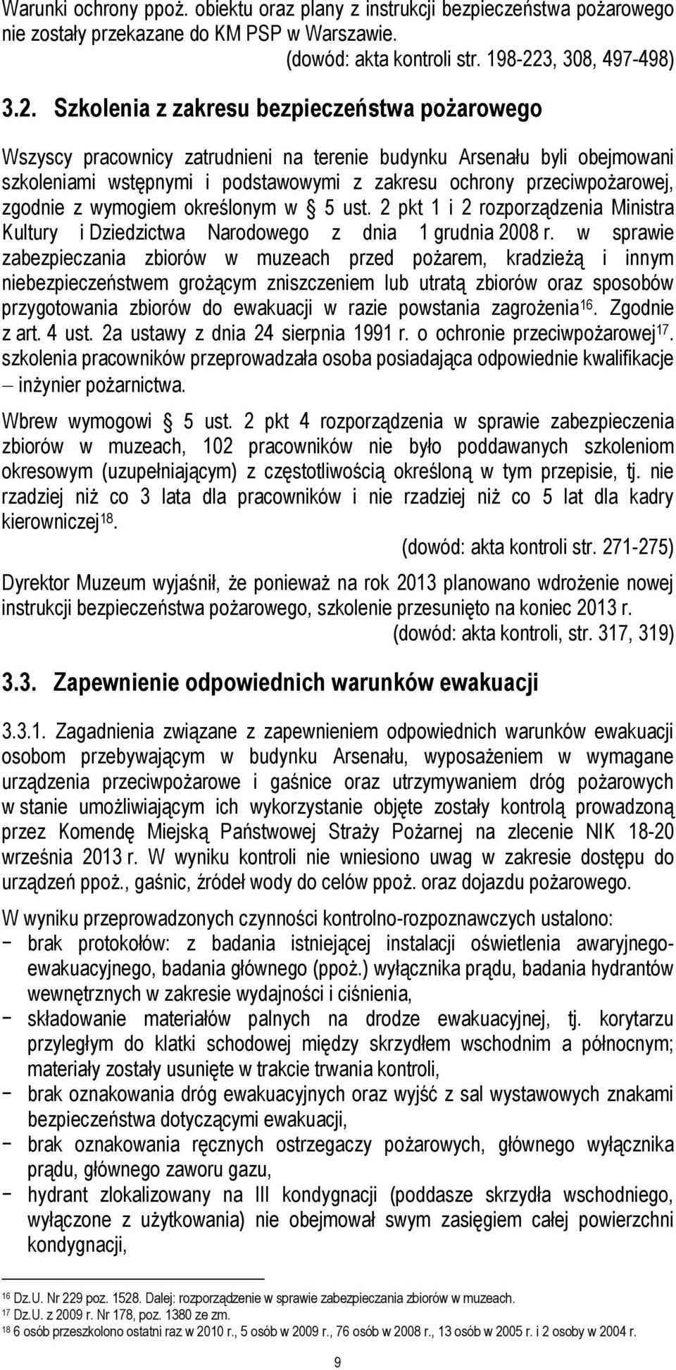 Szkolenia z zakresu bezpieczeństwa pożarowego Wszyscy pracownicy zatrudnieni na terenie budynku Arsenału byli obejmowani szkoleniami wstępnymi i podstawowymi z zakresu ochrony przeciwpożarowej,