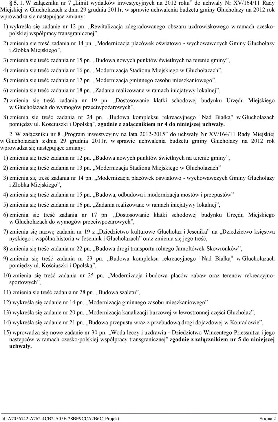 Rewitalizacja zdegradowanego obszaru uzdrowiskowego w ramach czeskopolskiej współpracy transgranicznej, 2) zmienia się treść zadania nr 14 pn.