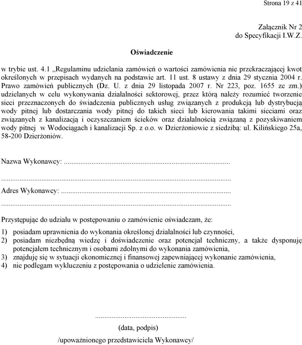 ) udzielanych w celu wykonywania działalności sektorowej, przez którą należy rozumieć tworzenie sieci przeznaczonych do świadczenia publicznych usług związanych z produkcją lub dystrybucją wody