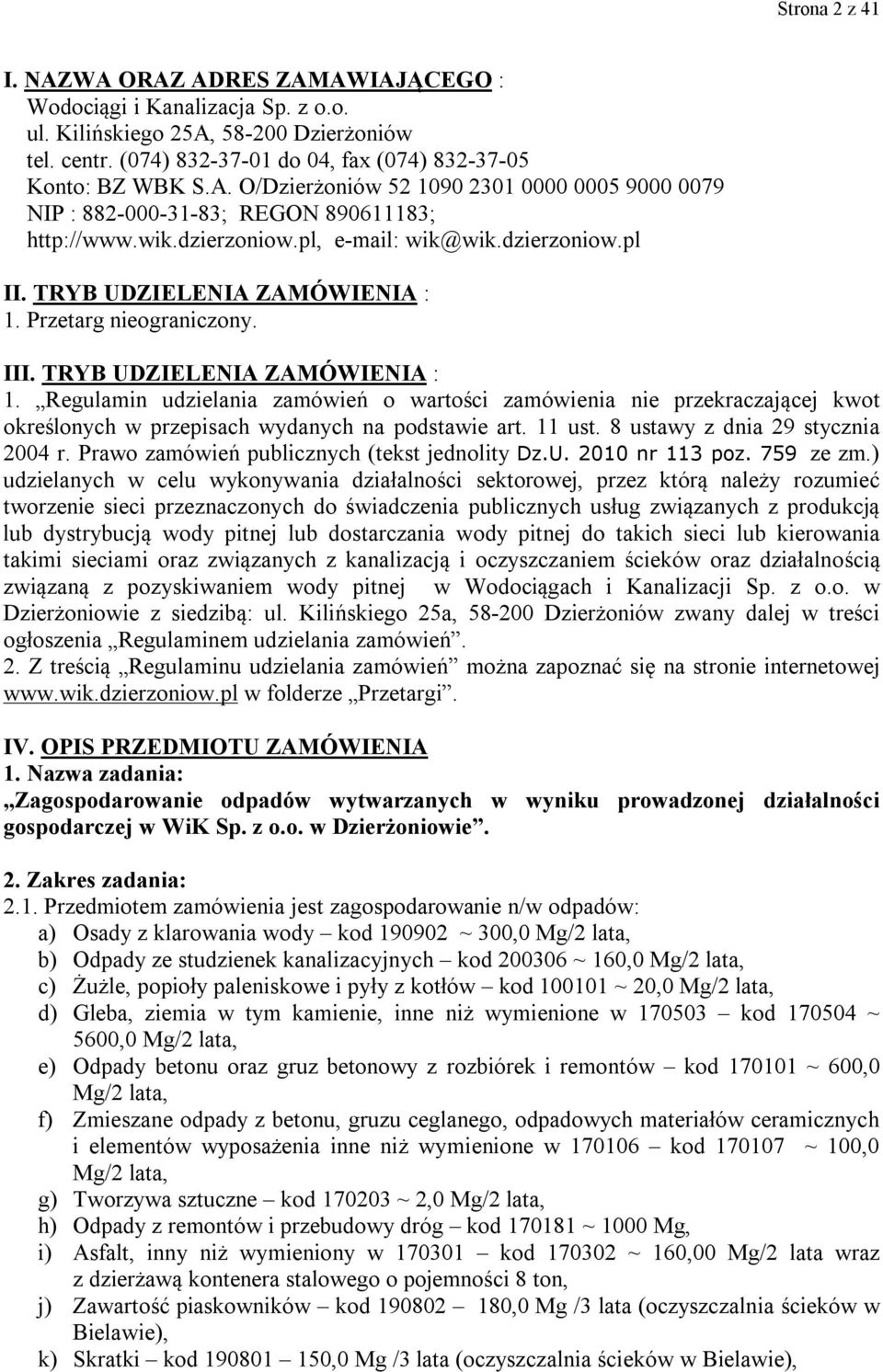 Przetarg nieograniczony. III. TRYB UDZIELENIA ZAMÓWIENIA : 1. Regulamin udzielania zamówień o wartości zamówienia nie przekraczającej kwot określonych w przepisach wydanych na podstawie art. 11 ust.