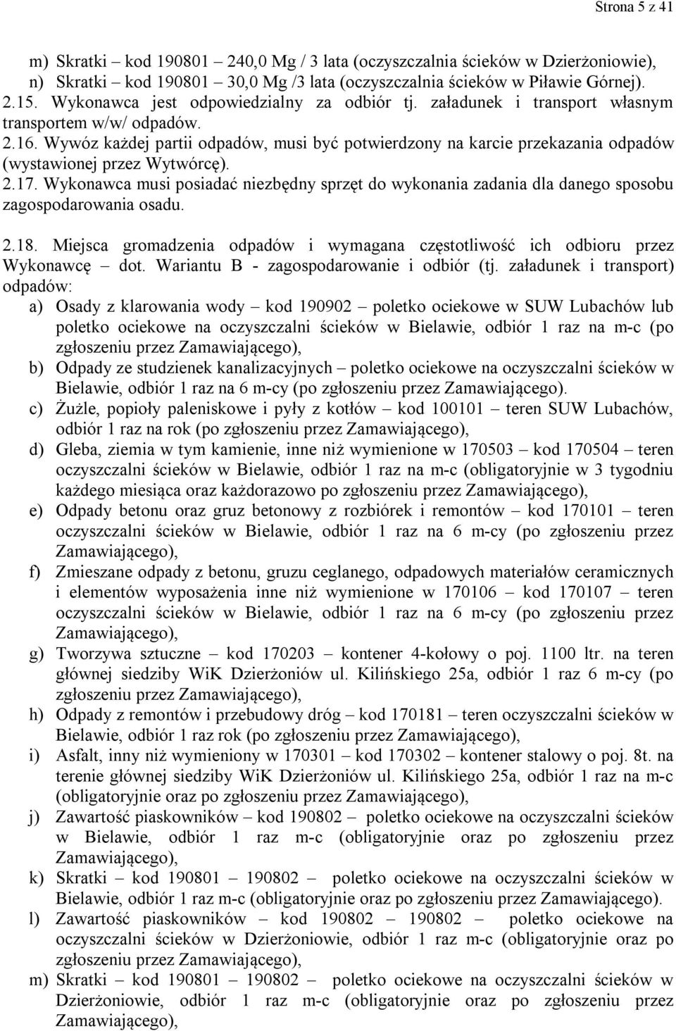 Wywóz każdej partii odpadów, musi być potwierdzony na karcie przekazania odpadów (wystawionej przez Wytwórcę). 2.17.