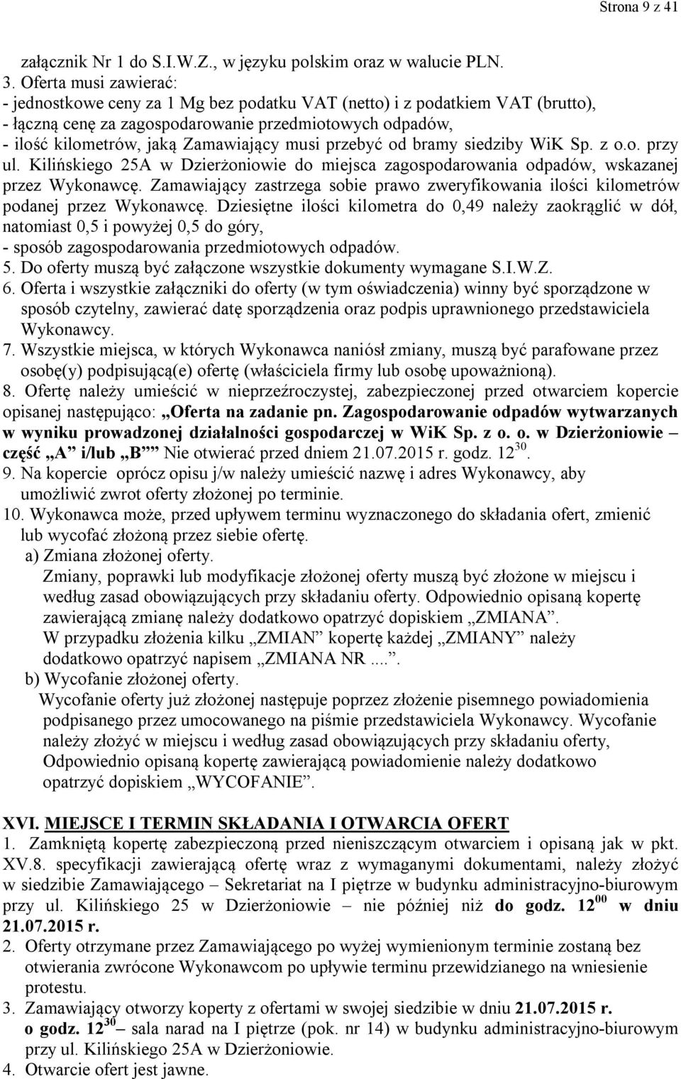 musi przebyć od bramy siedziby WiK Sp. z o.o. przy ul. Kilińskiego 25A w Dzierżoniowie do miejsca zagospodarowania odpadów, wskazanej przez Wykonawcę.