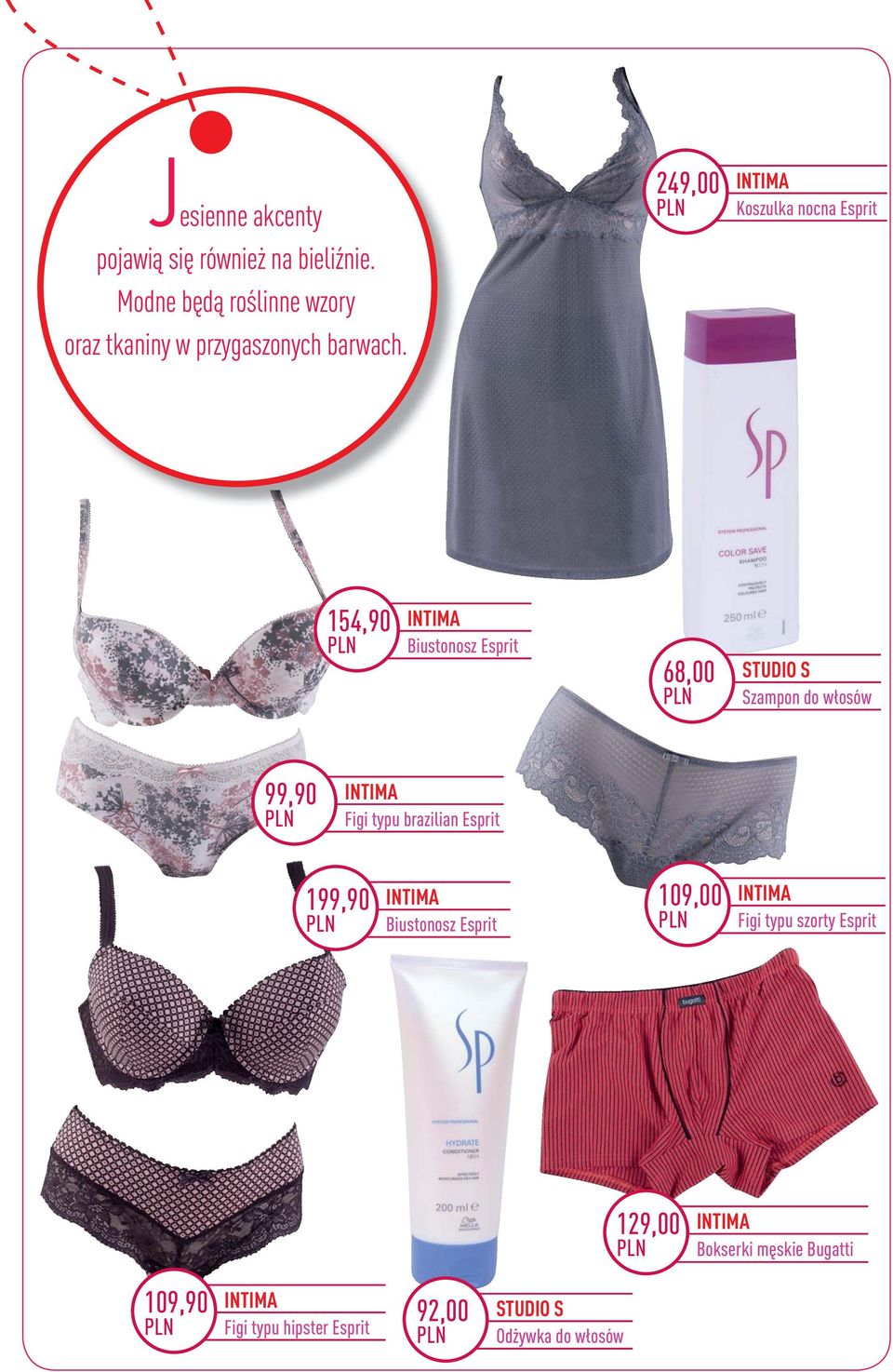 249,00 INTIMA Koszulka nocna Esprit 154,90 INTIMA Biustonosz Esprit 68,00 STUDIO S Szampon do włosów 99,90