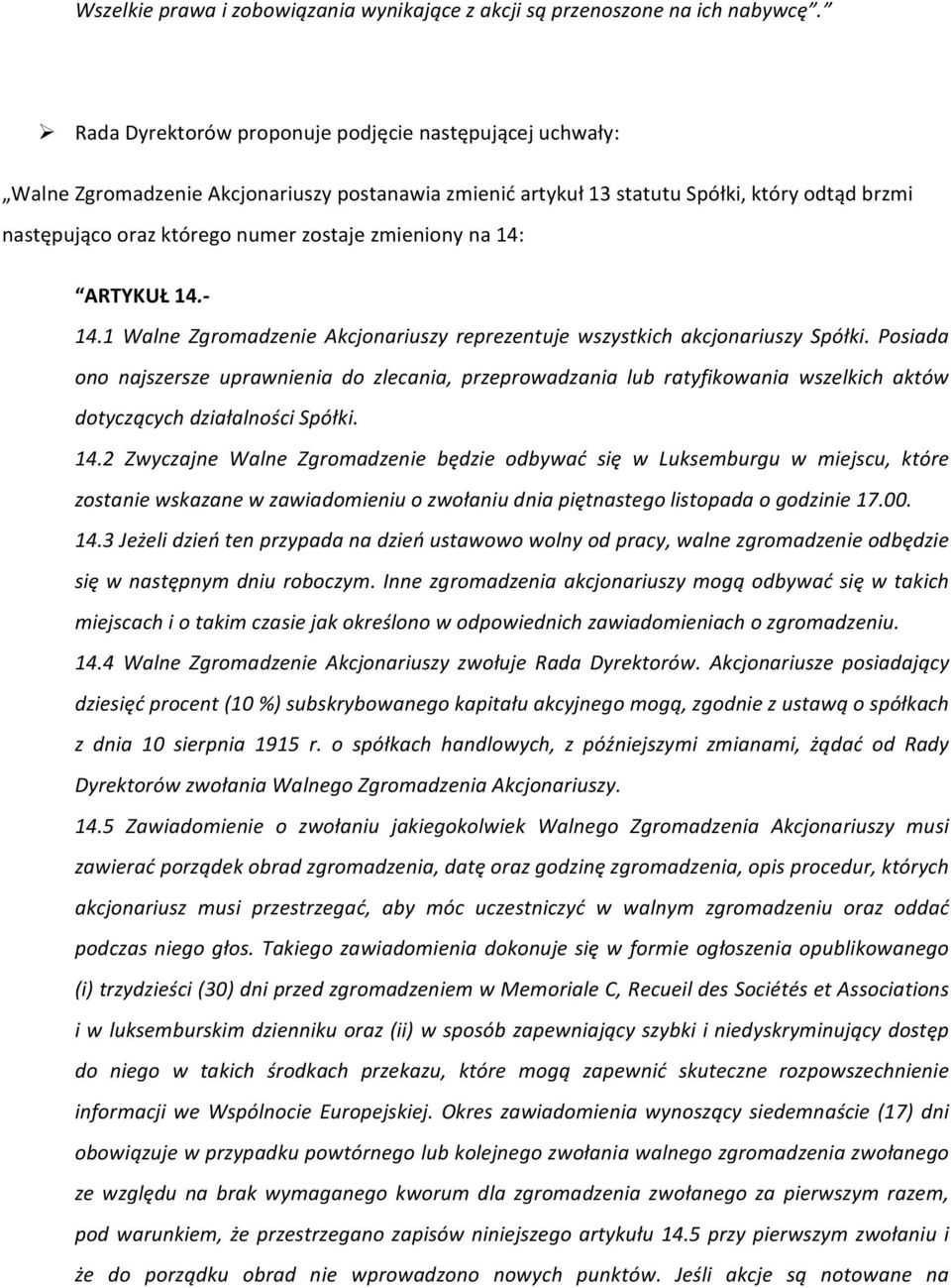 zmieniony na 14: ARTYKUŁ 14. 14.1 Walne Zgromadzenie Akcjonariuszy reprezentuje wszystkich akcjonariuszy Spółki.