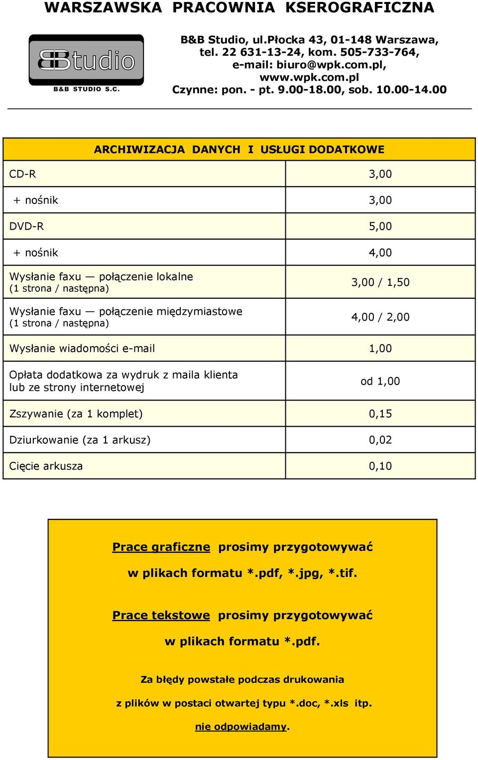 internetowej od 1,00 Zszywanie (za 1 komplet) 0,15 Dziurkowanie (za 1 arkusz) 0,02 Cięcie arkusza 0,10 Prace graficzne prosimy przygotowywać w plikach formatu *.