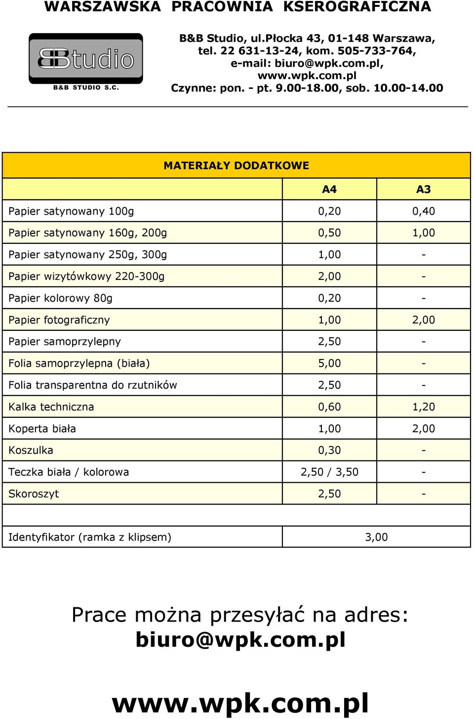 samoprzylepna (biała) 5,00 - Folia transparentna do rzutników 2,50 - Kalka techniczna 0,60 1,20 Koperta biała 1,00 2,00 Koszulka 0,30