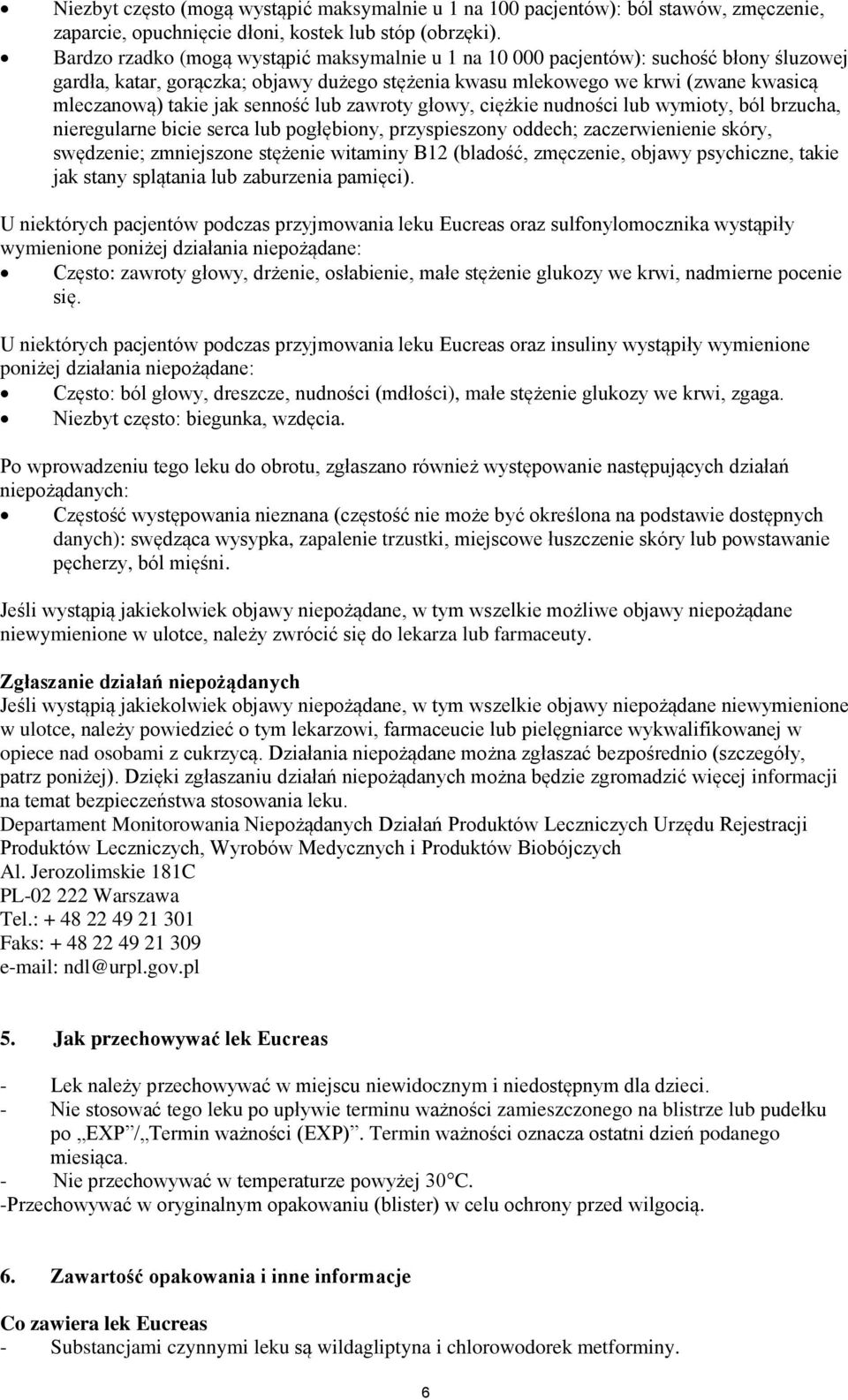 senność lub zawroty głowy, ciężkie nudności lub wymioty, ból brzucha, nieregularne bicie serca lub pogłębiony, przyspieszony oddech; zaczerwienienie skóry, swędzenie; zmniejszone stężenie witaminy