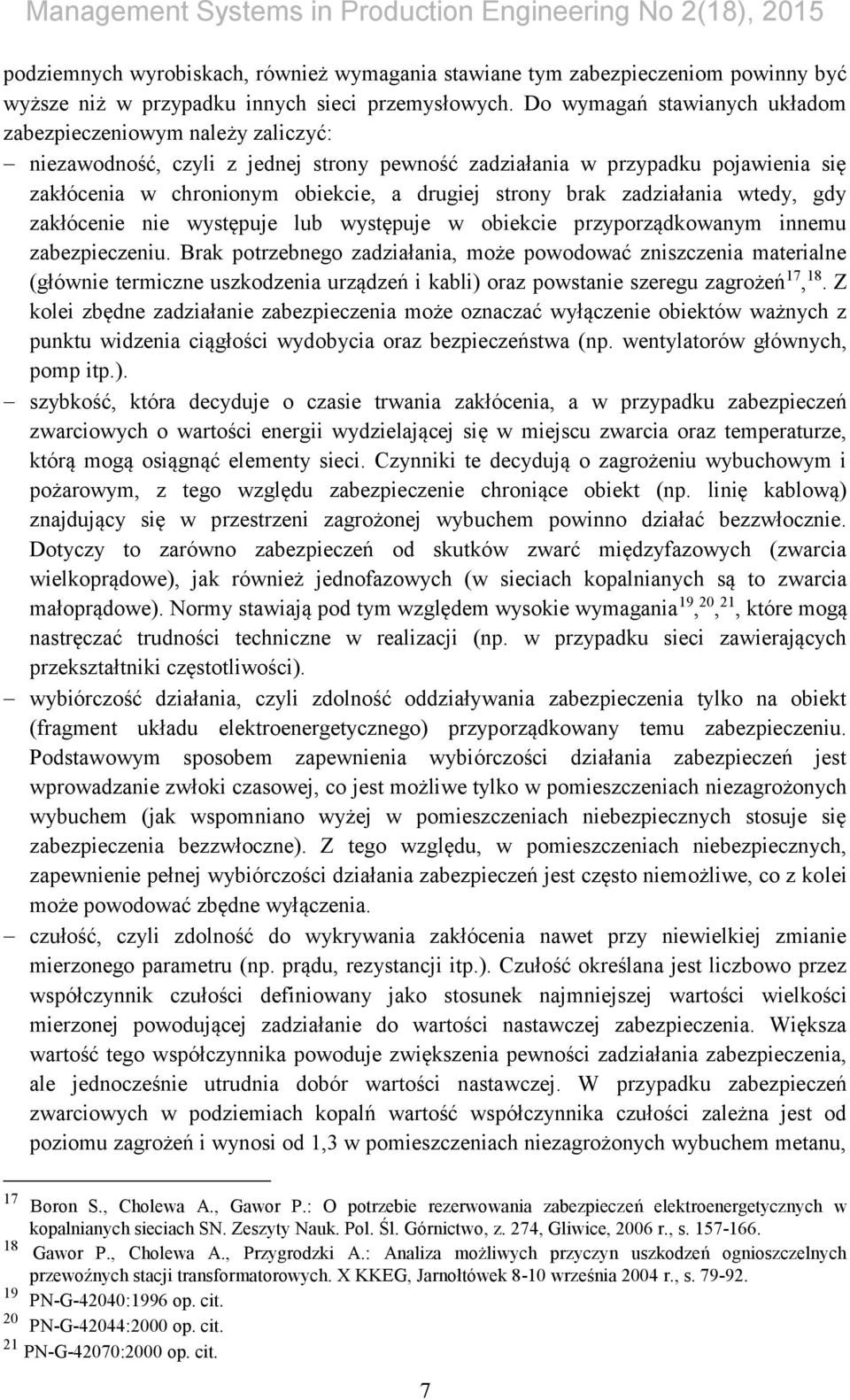 brak zadziałania wtedy, gdy zakłócenie nie występuje lub występuje w obiekcie przyporządkowanym innemu zabezpieczeniu.