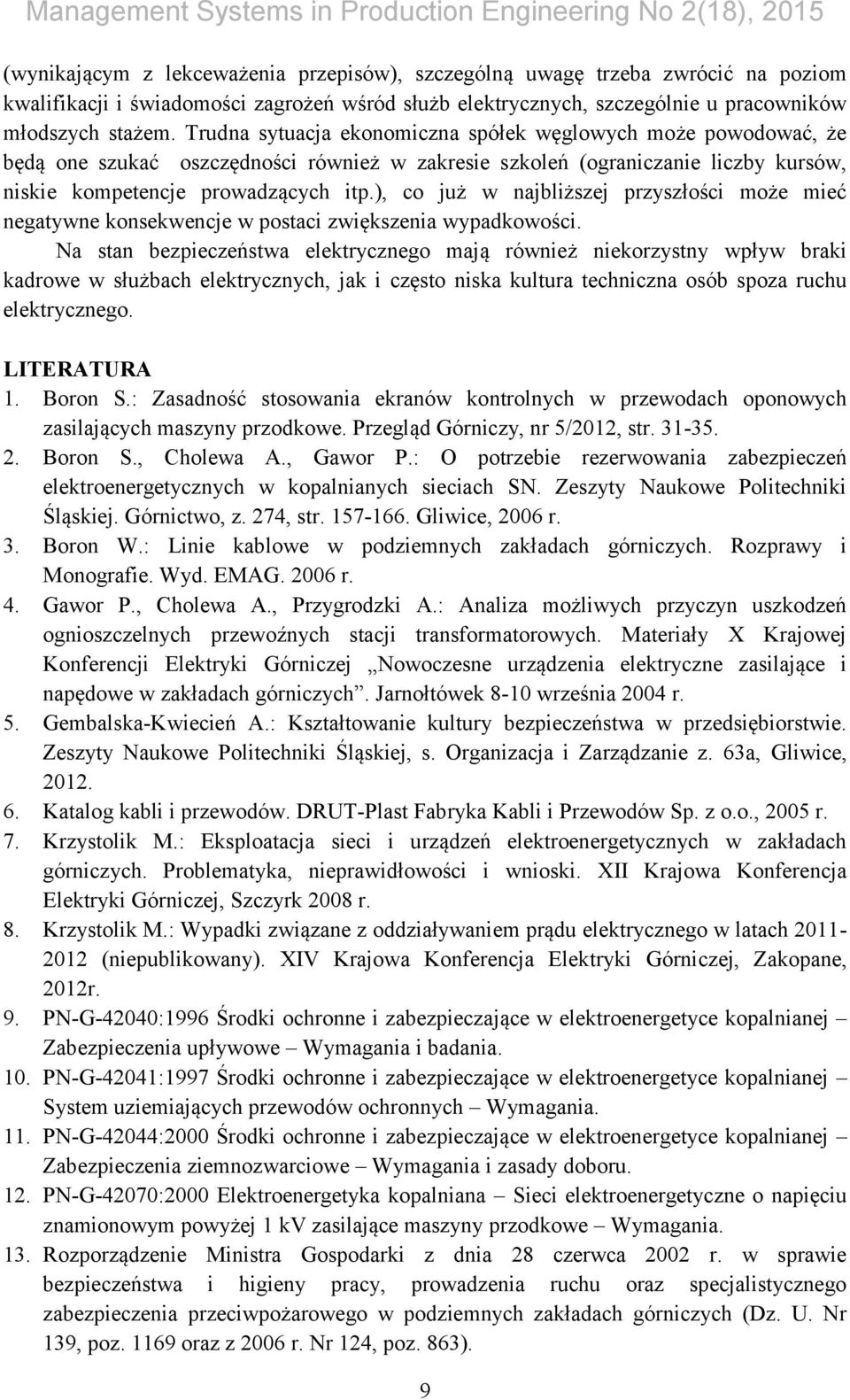 Trudna sytuacja ekonomiczna spółek węglowych może powodować, że będą one szukać oszczędności również w zakresie szkoleń (ograniczanie liczby kursów, niskie kompetencje prowadzących itp.