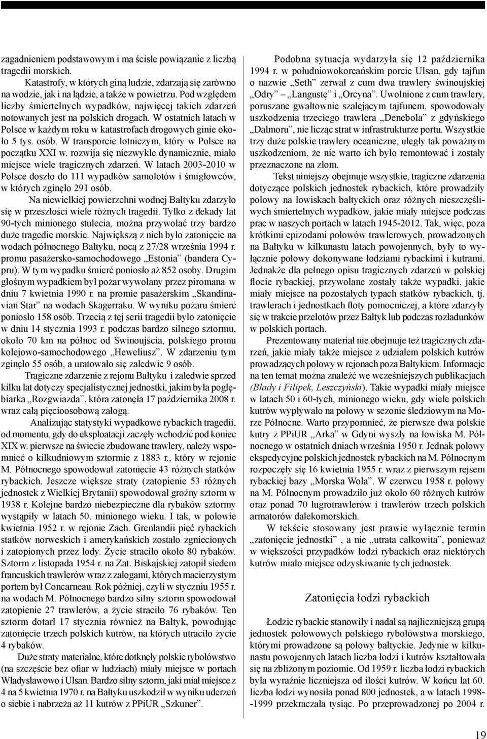 W transporcie lotniczym, który w Polsce na początku XXI w. rozwija się niezwykle dynamicznie, miało miejsce wiele tragicznych zdarzeń.