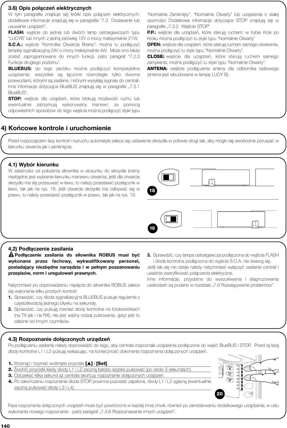 Może ono także zostać zaprogramowane do innych funkcji, patrz paragraf 7.2.3 Funkcje drugiego poziomu.