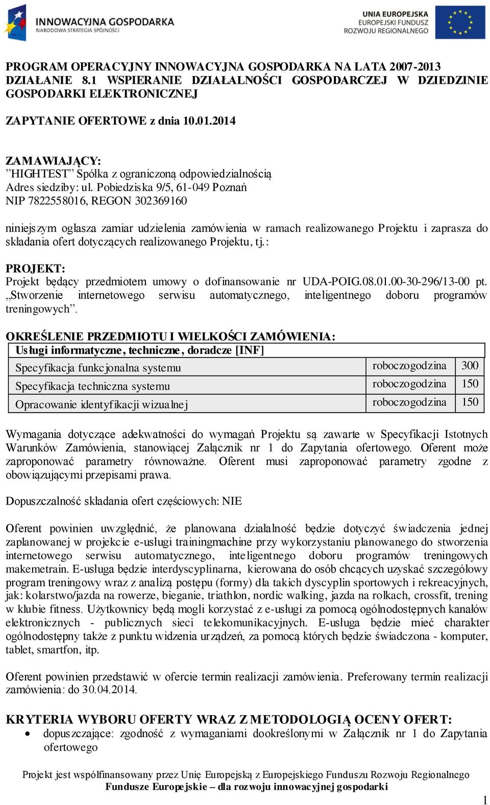 Projektu, tj.: PROJEKT: Projekt będący przedmiotem umowy o dofinansowanie nr UDA-POIG.08.0.00-30-296/3-00 pt.