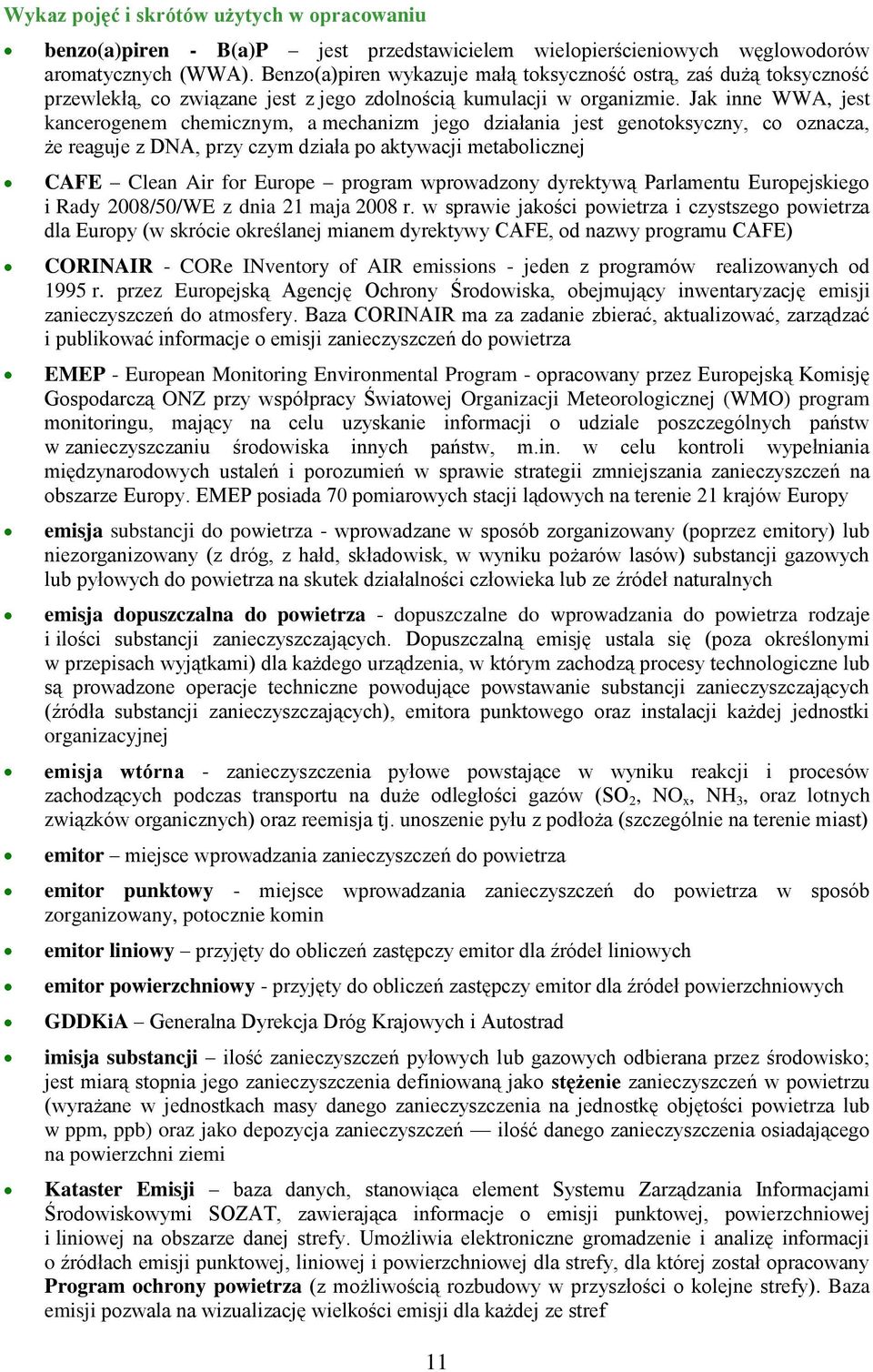 Jak inne WWA, jest kancerogenem chemicznym, a mechanizm jego działania jest genotoksyczny, co oznacza, że reaguje z DNA, przy czym działa po aktywacji metabolicznej CAFE Clean Air for Europe program