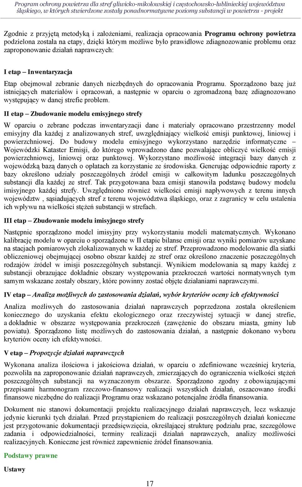 opracowania Programu. Sporządzono bazę już istniejących materiałów i opracowań, a następnie w oparciu o zgromadzoną bazę zdiagnozowano występujący w danej strefie problem.