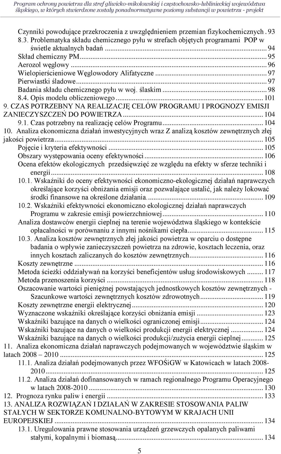 .. 97 Pierwiastki śladowe... 97 Badania składu chemicznego pyłu w woj. ślaskim... 98 8.4. Opis modelu obliczeniowego... 101 9.