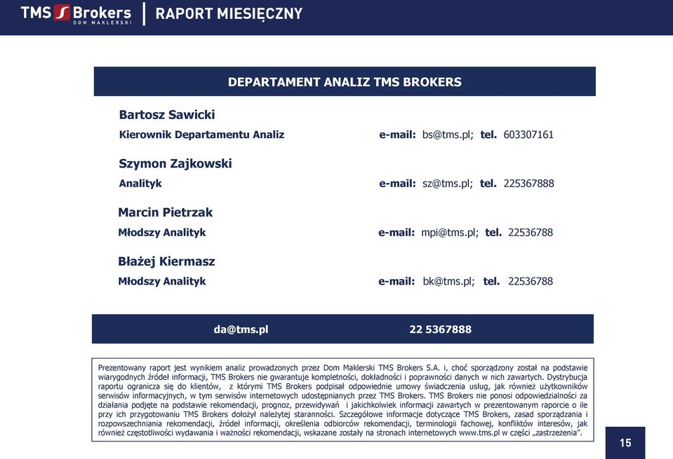 alityk e-mail: bk@tms.pl; tel. 22536788 da@tms.pl 22 5367888 Prezentowany raport jest wynikiem analiz prowadzonych przez Dom Maklerski TMS Brokers S.A.