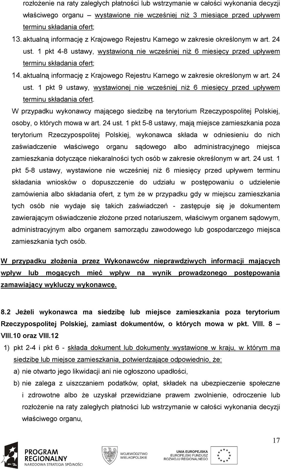 aktualną informację z Krajowego Rejestru Karnego w zakresie określonym w art. 24 ust. 1 pkt 9 ustawy, wystawionej nie wcześniej niż 6 miesięcy przed upływem terminu składania ofert.