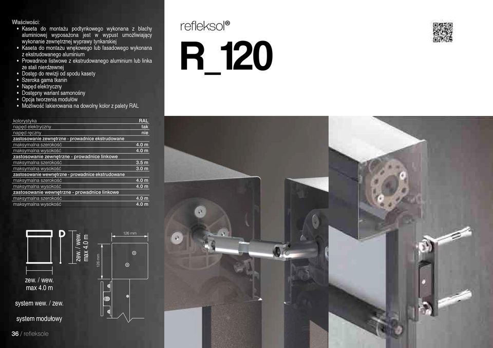 samonośny Opcja tworzenia modułów Możliwość lakierowania na dowolny kolor z palety RAL refleksol R_120 kolorystyka napęd elektryczny napęd ręczny zastosowa zewnętrzne - prowadnice ekstrudowane