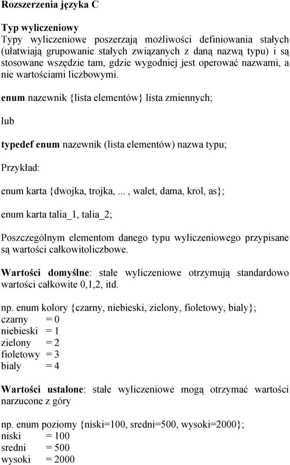 enum nazewnik lista elementów lista zmiennych; lub typedef enum nazewnik (lista elementów) nazwa typu; Przykład: enum karta dwojka, trojka,.