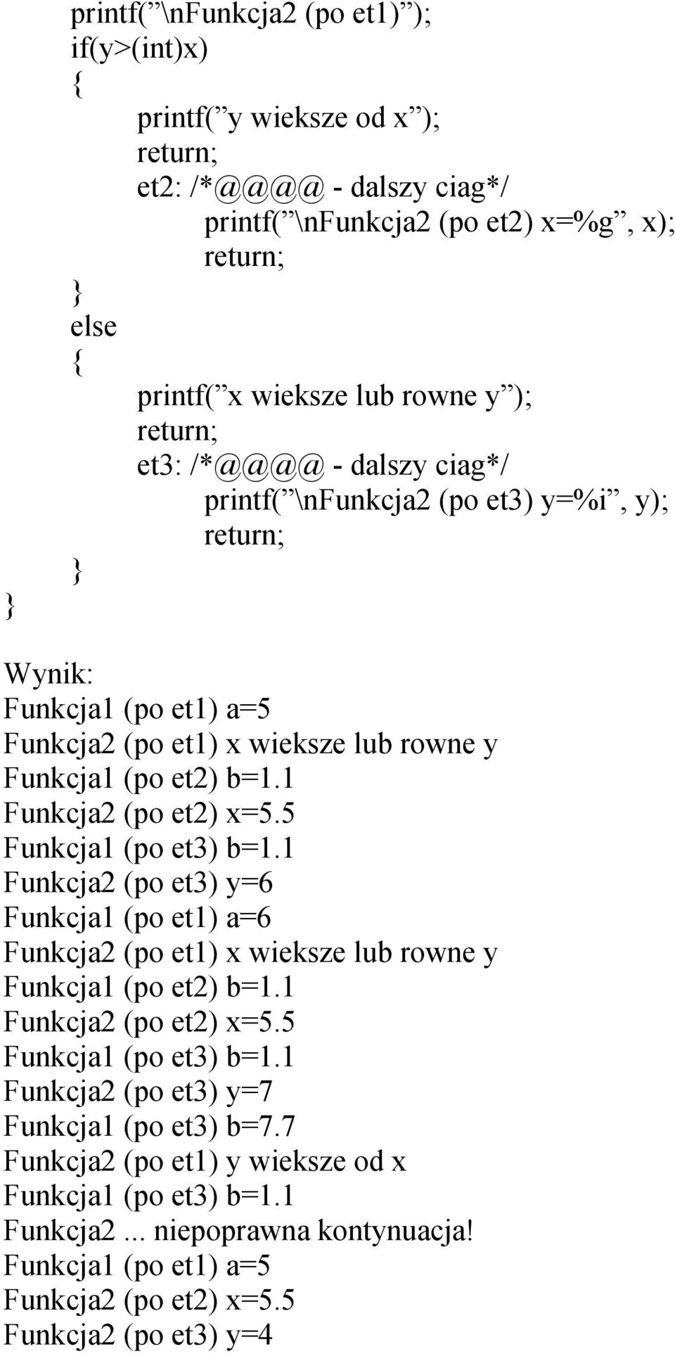 5 Funkcja1 (po et3) b=1.1 Funkcja2 (po et3) y=6 Funkcja1 (po et1) a=6 Funkcja2 (po et1) x wieksze lub rowne y Funkcja1 (po et2) b=1.1 Funkcja2 (po et2) x=5.5 Funkcja1 (po et3) b=1.1 Funkcja2 (po et3) y=7 Funkcja1 (po et3) b=7.