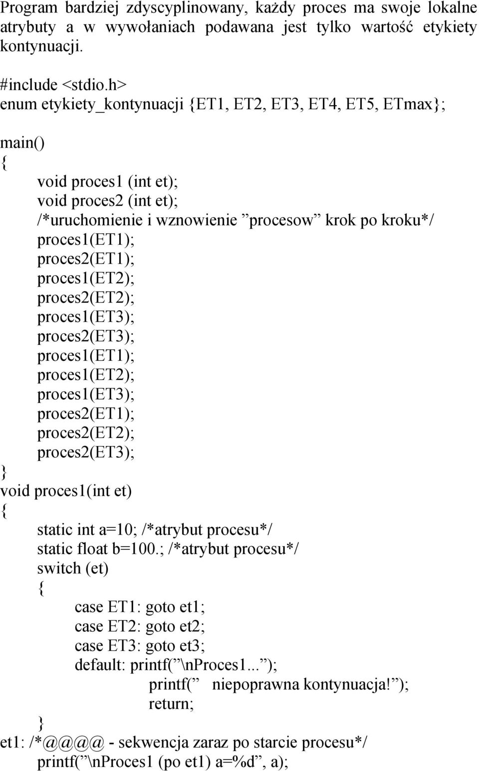 proces1(et2); proces2(et2); proces1(et3); proces2(et3); proces1(et1); proces1(et2); proces1(et3); proces2(et1); proces2(et2); proces2(et3); void proces1(int et) static int a=10; /*atrybut procesu*/