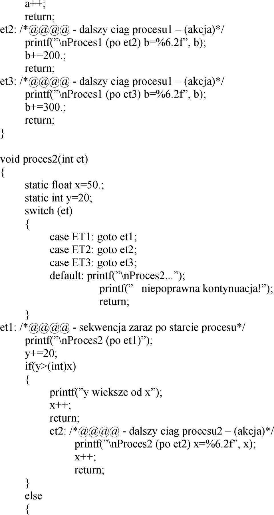 ; static int y=20; switch (et) case ET1: goto et1; case ET2: goto et2; case ET3: goto et3; default: printf( \nproces2... ); printf( niepoprawna kontynuacja!