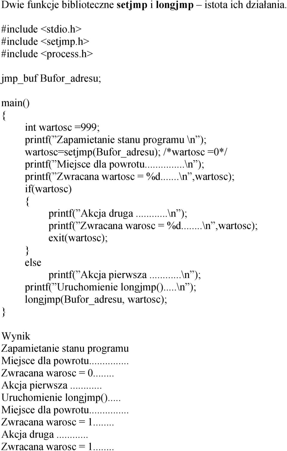 ..\n ); printf( Zwracana wartosc = %d...\n,wartosc); if(wartosc) printf( Akcja druga...\n ); printf( Zwracana warosc = %d...\n,wartosc); exit(wartosc); else printf( Akcja pierwsza.