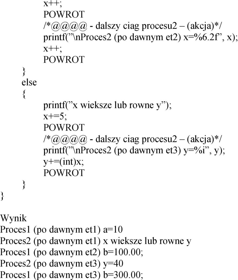 printf( \nproces2 (po dawnym et3) y=%i, y); y+=(int)x; POWROT Wynik Proces1 (po dawnym et1) a=10 Proces2 (po