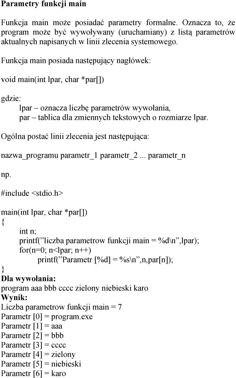 Ogólna postać linii zlecenia jest następująca: nazwa_programu parametr_1 parametr_2... parametr_n np. #include <stdio.