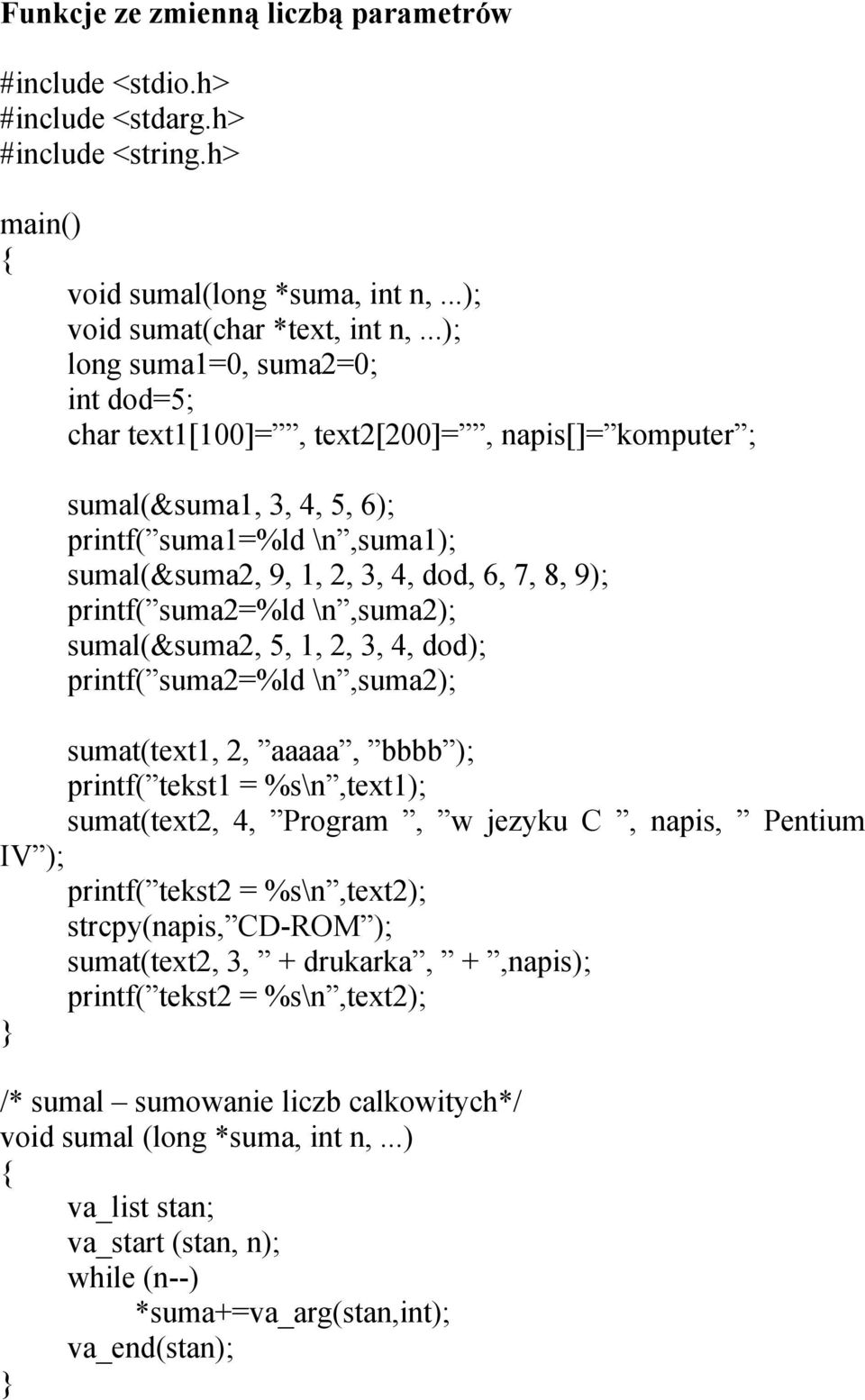 printf( suma2=%ld \n,suma2); sumal(&suma2, 5, 1, 2, 3, 4, dod); printf( suma2=%ld \n,suma2); sumat(text1, 2, aaaaa, bbbb ); printf( tekst1 = %s\n,text1); sumat(text2, 4, Program, w jezyku C, napis,