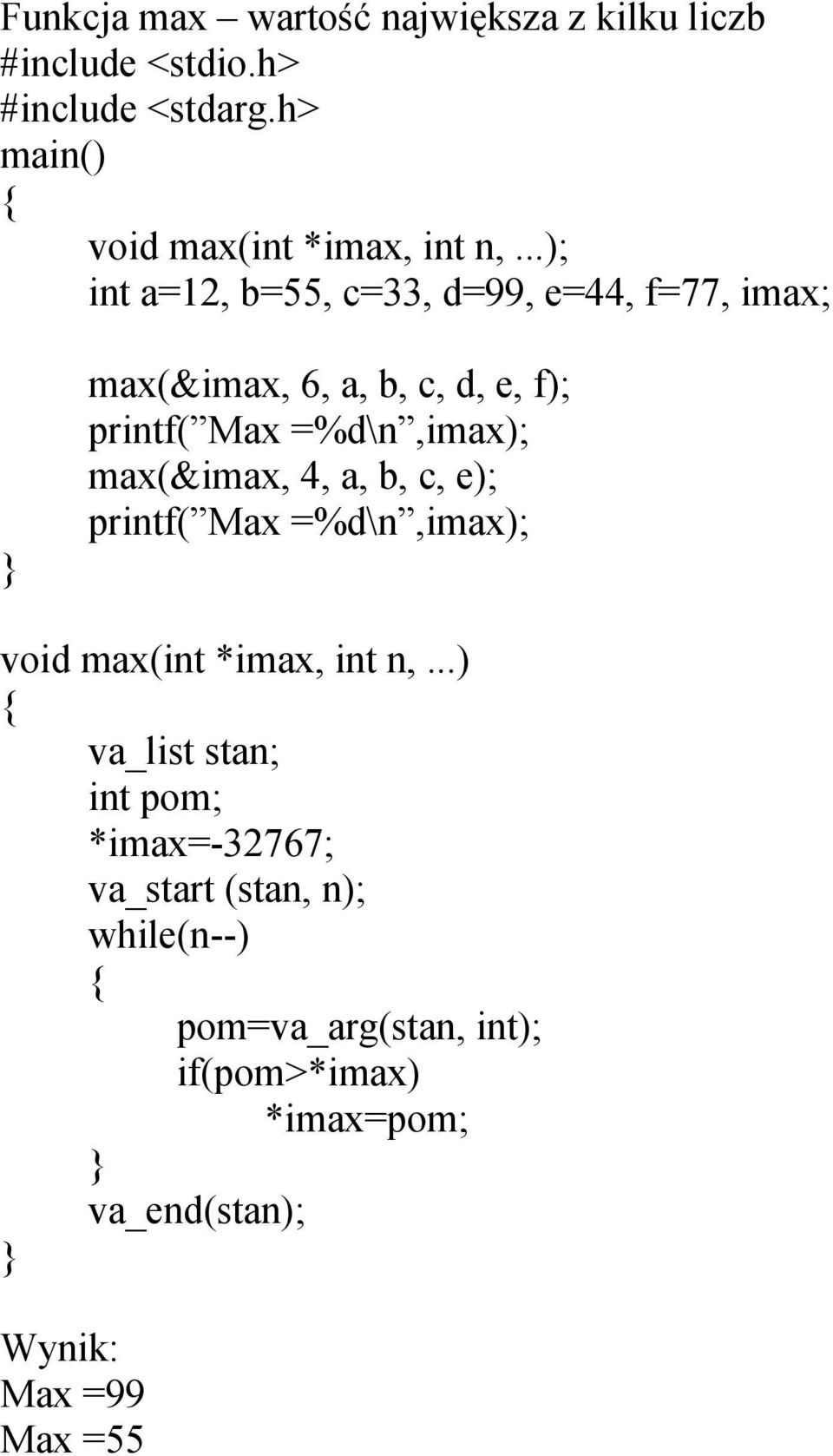 ..); int a=12, b=55, c=33, d=99, e=44, f=77, imax; max(&imax, 6, a, b, c, d, e, f); printf( Max =%d\n,imax);