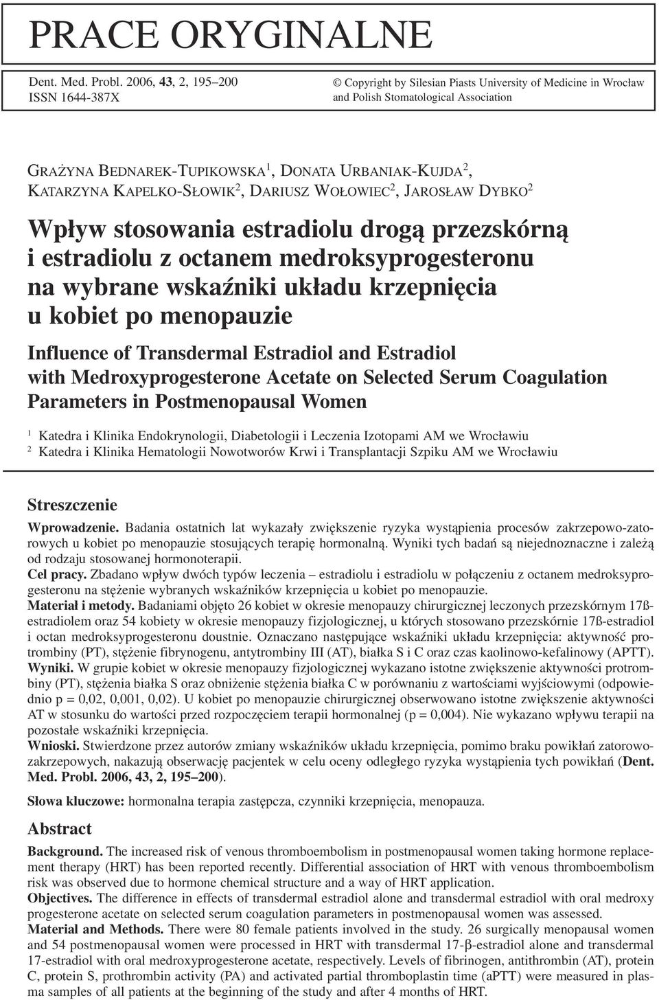 KATARZYNA KAPELKO SŁOWIK 2, DARIUSZ WOŁOWIEC 2, JAROSŁAW DYBKO 2 Wpływ stosowania estradiolu drogą przezskórną i estradiolu z octanem medroksyprogesteronu na wybrane wskaźniki układu krzepnięcia u