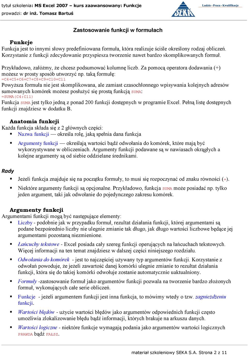 Za pomocą operatora dodawania (+) możesz w prosty sposób utworzyć np.