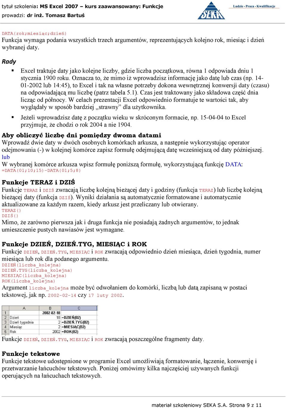 14-01-2002 lub 14:45), to Excel i tak na własne potrzeby dokona wewnętrznej konwersji daty (czasu) na odpowiadającą mu liczbę (patrz tabela 5.1).